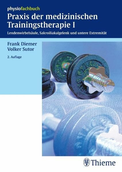 Praxis der medizinische Trainingstherapie I: Lendenwirbelsäule, Sakroiliakalgelenk und untere Extremität