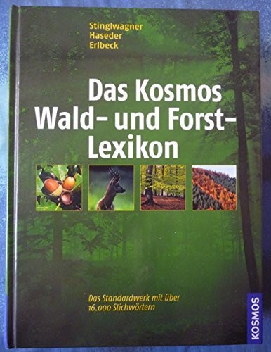 Das Kosmos Wald- und Forstlexikon: Vollkommen aktualisierte und erweiterte Ausgabe