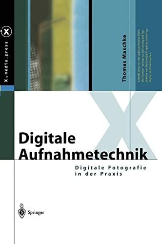 Digitale Aufnahmetechnik: Digitale Fotografie in der Praxis (X.media.press)