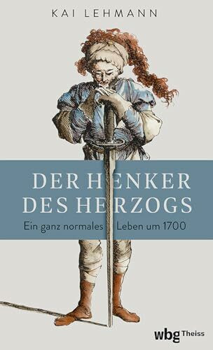 Der Henker des Herzogs: Ein ganz normales Leben um 1700 | SPIEGEL Wissenschaftsbücher des Jahres 2024