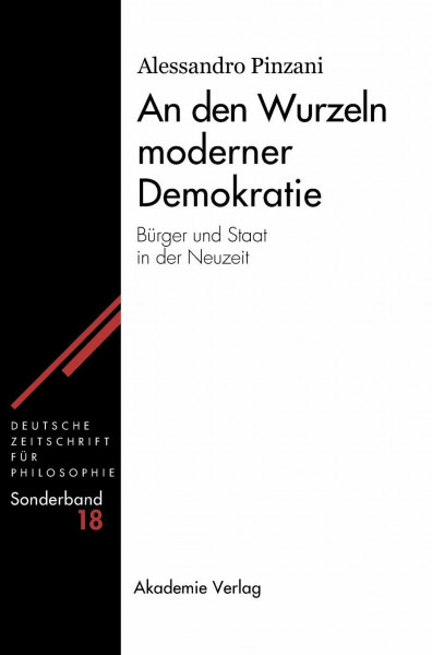 An den Wurzeln moderner Demokratie: Bürger und Staat in der Neuzeit (Deutsche Zeitschrift für Philosophie / Sonderbände, 18, Band 18)