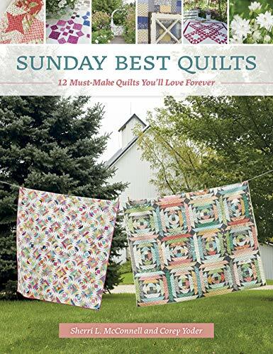 Sunday Best Quilts: 12 Must-Make Quilts You'll Love Forever Sunday Best Quilts: 12 Must-Make Quilts You'll Love Forever