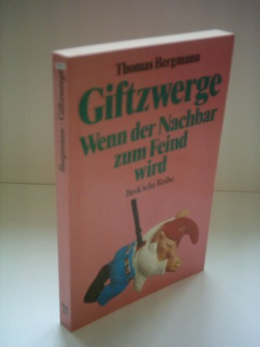 Giftzwerge: Wenn der Nachbar zum Feind wird (Beck'sche Reihe)