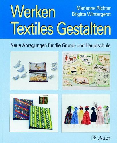 Werken/Textiles Gestalten: Neue Anregungen für die Grund- und Hauptschule (1. bis 6. Klasse)