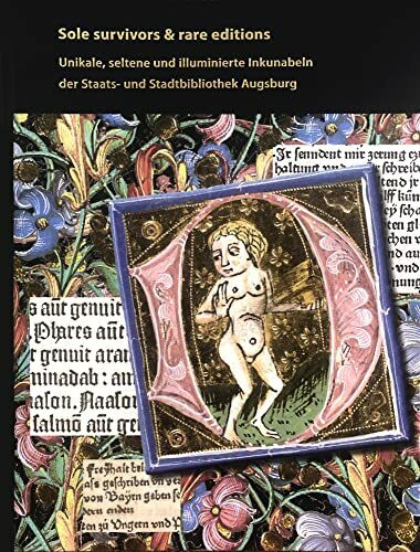 Sole survivors & rare editions: Unikale, seltene und illuminierte Inkunabeln der Staats- und Stadtbibliothek Augsburg. Katalog zur gleichnamigen ... vom 24. September bis 23. Dezember 2021