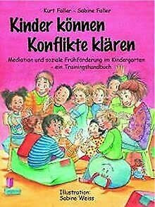 Kinder können Konflikte klären: Mediation und soziale Frühförderung im Kindergarten. Ein Trainingshandbuch (Praxisbücher für den pädagogischen Alltag)