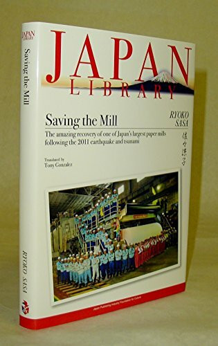 Saving the Mill : The Amazing Recovery of One of Japan's Largest Paper Mills Following the 2011 Earthquake and Tsunami