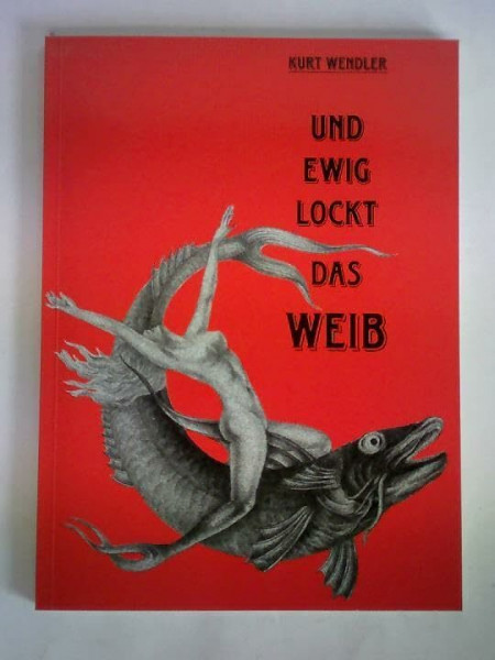 Kurt Wendler - Und ewig lockt das Weib (Schriften und Kataloge des Museums der Deutschen Porzellanindustrie)
