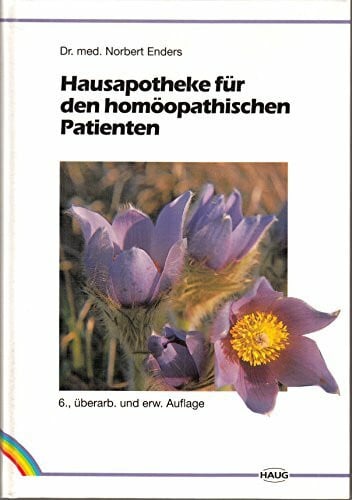 Hausapotheke für den homöopathischen Patienten. Ein Lesebuch für Laien und Studierende