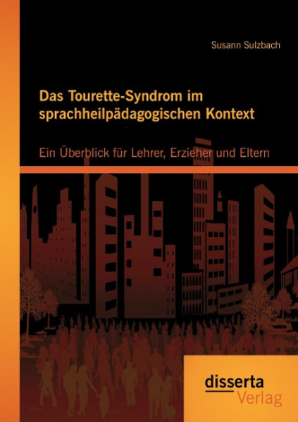 Das Tourette-Syndrom im sprachheilpädagogischen Kontext: Ein Überblick für Lehrer, Erzieher und Eltern