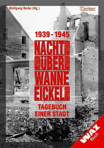 Nacht über Wanne-Eickel. 1939-1945 - Tagebuch einer Stadt