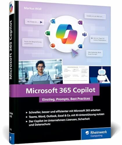 Microsoft 365 Copilot: Einstieg, Prompts, Best Practices. Das Handbuch zum Office-KI-Assistenten – mit zahlreichen Praxisbeispielen für den Arbeitsalltag