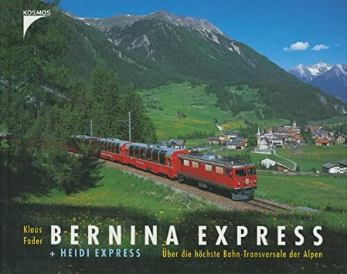 Bernina Express + Heidi Express: Über die höchste Bahn-Transversale der Alpen