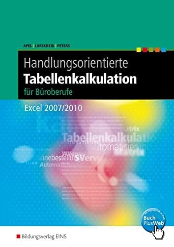 Handlungsorientierte Tabellenkalkulation für Büroberufe: Excel 2007 / 2010 Schülerband (Handlungsorientierte Tabellenkalkulation: Excel 2007 / 2010)