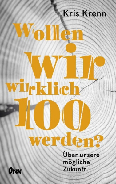 Wollen wir wirklich 100 werden?