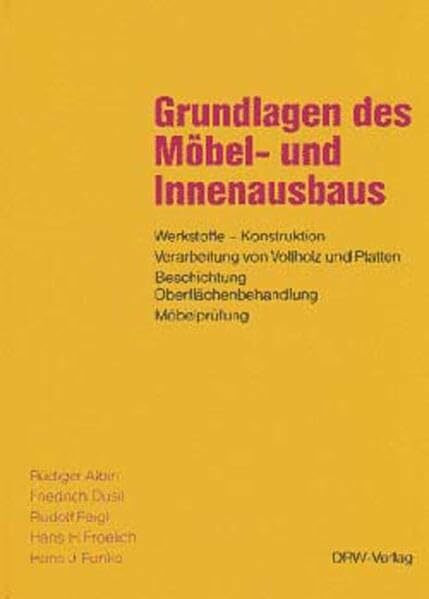 Grundlagen des Möbel- und Innenausbaus: Werkstoffe - Konstruktion, Verarbeitung von Vollholz und Platten, Beschichtung, Oberflächenbehandlung, Möbelprüfung
