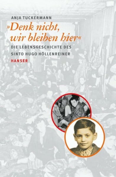 "Denk nicht, wir bleiben hier": Die Lebensgeschichte des Sinto Hugo Höllenreiner