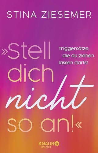 »Stell dich nicht so an!«: Triggersätze, die du ziehen lassen darfst | Mit Affirmationen und Impulsen zu mehr Selbstvertrauen von @kopflosherzvoll