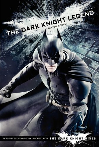 The Dark Knight Legend: Junior Novel: The Junior Novel (Dark Knight Rises)