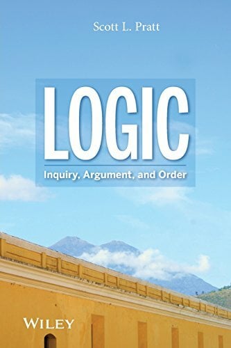 Logic: Inquiry, Argument, and Order Logic: Inquiry, Argument, and Order