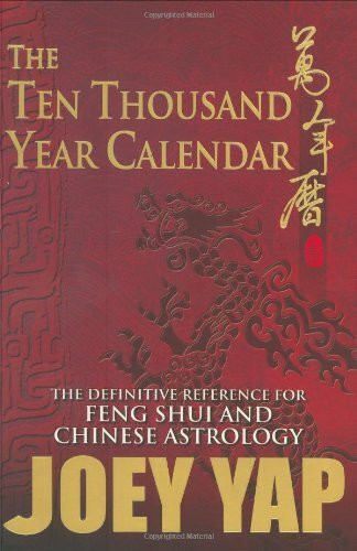 The Ten Thousand Year Calendar: The Definitive Reference for Feng Shui & Chinese Astrology