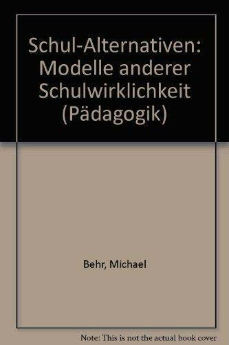 Schul - Alternativen. Modelle anderer Schulwirklichkeit