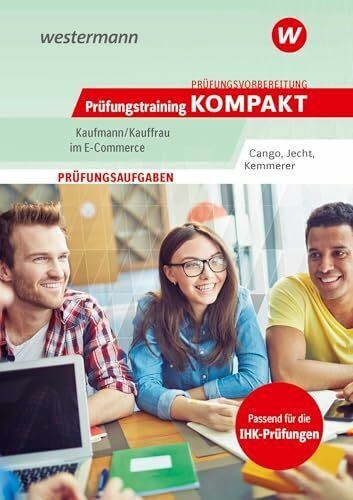 Prüfungsvorbereitung Prüfungstraining KOMPAKT - Kaufmann/Kauffrau im E-Commerce (Prüfungswissen und Prüfungstraining KOMPAKT: Kaufmann/Kauffrau im E-Commerce)