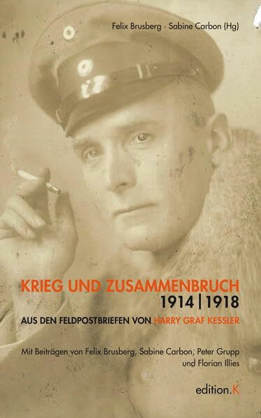 Krieg und Zusammenbruch 1914/18: Aus den Feldpostbriefen von Harry Graf Kessler