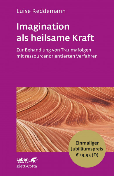 Imagination als heilsame Kraft: Zur Behandlung von Traumafolgen mit ressourcenorientierten Verfahren - Leben Lernen Jubiläumsedition