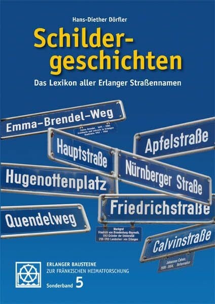 Schildergeschichten.: Das Lexikon aller Erlanger Straßennamen.