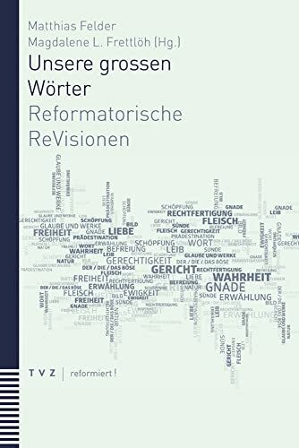 Unsere grossen Wörter: Reformatorische ReVisionen (reformiert!)