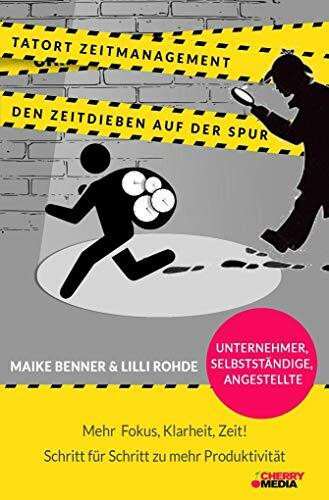 Tatort Zeitmanagement - den Zeitdieben auf der Spur: Mehr Fokus, mehr Klarheit, mehr Zeit! Wie Du das meiste aus deiner Zeit rausholst und deine ... Produktivität Schritt für Schritt steigerst