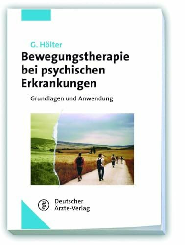 Bewegungstherapie bei psychischen Erkrankungen: Grundlagen und Anwendung Unter Mitarbeit von H. Deimel, A. Degener. H. Schwiertz und M. Welsche
