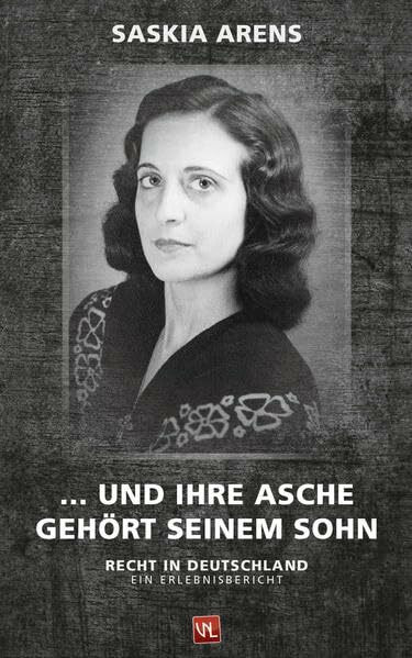 … und ihre Asche gehört seinem Sohn: Recht in Deutschland. Ein Erlebnisbericht