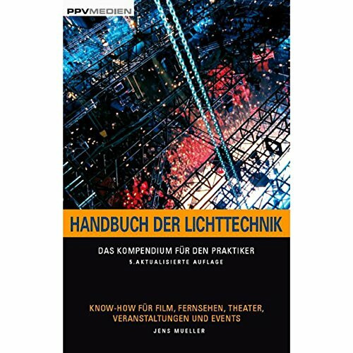 Handbuch der Lichttechnik: Formeln, Tabellen und Praxiswissen: Know-How für Film, Fernsehen, Theater, Veranstaltungen und Events