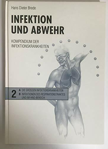 Infektion und Abwehr. Band 2. Kompendium der Infektionskrankheiten. Band 2: A. Die großen Infektionskrankheiten; B: Infektionen des Respirationstraktes und HNO-Bereiches.