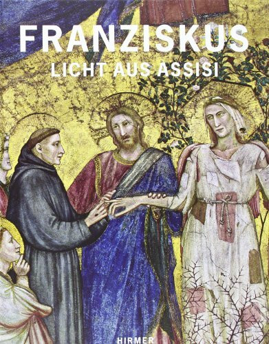 Franziskus: Licht aus Assisi; Katalogbuch zur Ausstellung in Paderborn, Diözesanmuseum, 09.12.2011-06.05.2012