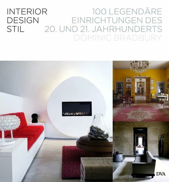 Interior Design Stil: 100 legendäre Einrichtungen des 20. und 21. Jahrhunderts