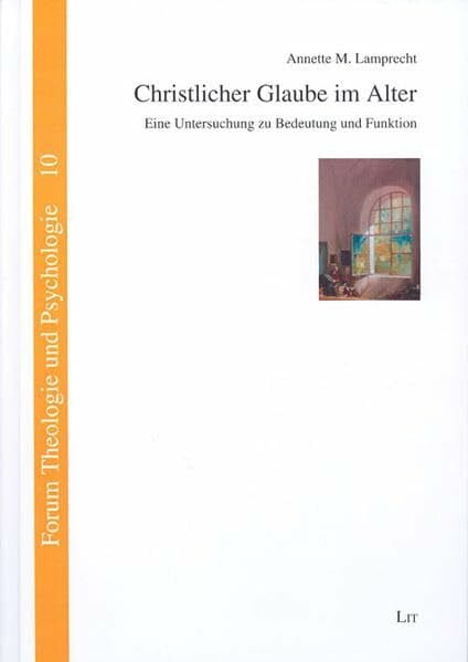 Christlicher Glaube im Alter: Eine Untersuchung zu Bedeutung und Funktion (Forum Theologie und Psychologie)