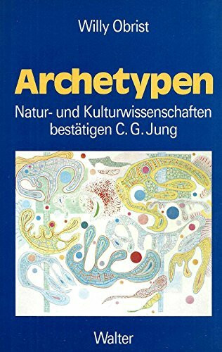 Archetypen. Kultur- und Naturwissenschaften bestätigen C. G. Jung