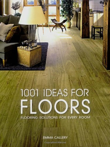 1001 Ideas for Floors: Flooring Solutions for Every Room