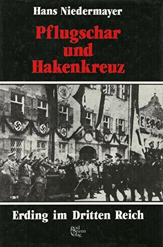 Pflugschar und Hakenkreuz - Erding im Dritten Reich