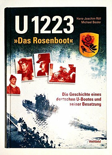U 1223 - "das Rosenboot". Die Geschichte eines deutschen U-Bootes und seiner Besatzung.