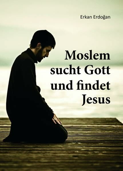 Moslem sucht Gott und findet Jesus