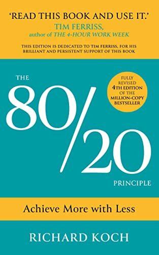The 80/20 Principle: The Secret of Achieving More with Less [Dec 29, 2016] Koch, Richard