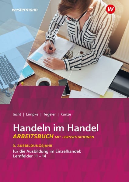 Handeln im Handel: 3. Ausbildungsjahr im Einzelhandel: Lernfelder 11 bis 14 Arbeitsbuch