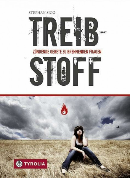 Treibstoff: Zündende Gebete zu brennenden Fragen. Für junge Menschen