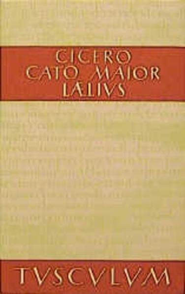 Cato der Ältere über das Alter / Laelius über die Freundschaft