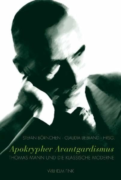 Apokrypher Avantgardismus: Thomas Mann und die Klassische Moderne