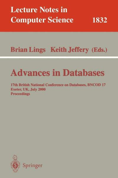 [(Advances in Databases : 17th British National Conference on Databases, Bncod 17, Exeter, UK, July 3-5, 2000, Proceedings)] [Edited by Brian Lings ] published on (July, 2000)